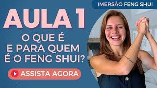 Aula 1 - O que é e pra quem é o Feng Shui | Imersão Feng Shui