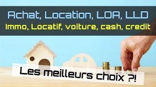 COMPARATIF ACHAT/LOCATION/INVESTISSEMENT, CASH, CREDIT, LOA, LLD, INVESTISSEMENT LOCATIF, ETC...