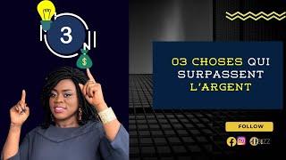 03 choses qui surpassent l'argent