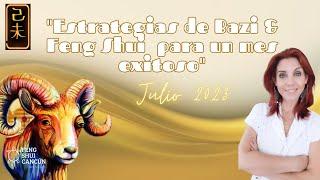 " Estrategias de Bazi  & Feng Shui para un mes exitoso.- Julio 2023"