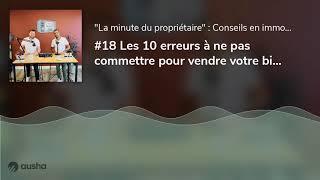 #18 Les 10 erreurs à ne pas commettre pour vendre votre bien immobilier - Podcast de la collectio...