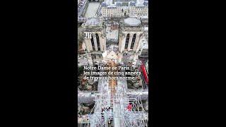 Notre-Dame de Paris : les images de cinq années de travaux