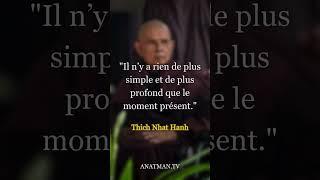 "Il n’y a rien de plus simple et de plus profond que le moment présent."