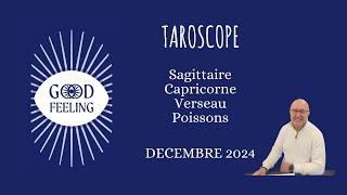 TAROSCOPE  - SAGITTAIRE - CAPRICORNE - VERSEAU - POISSONS - DECEMBRE 2024 - @voyancegoodfeeling