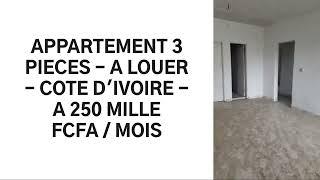 APPARTEMENT 3 PIECES - A LOUER - COTE D'IVOIRE - A 250 MILLE FCFA / MOIS